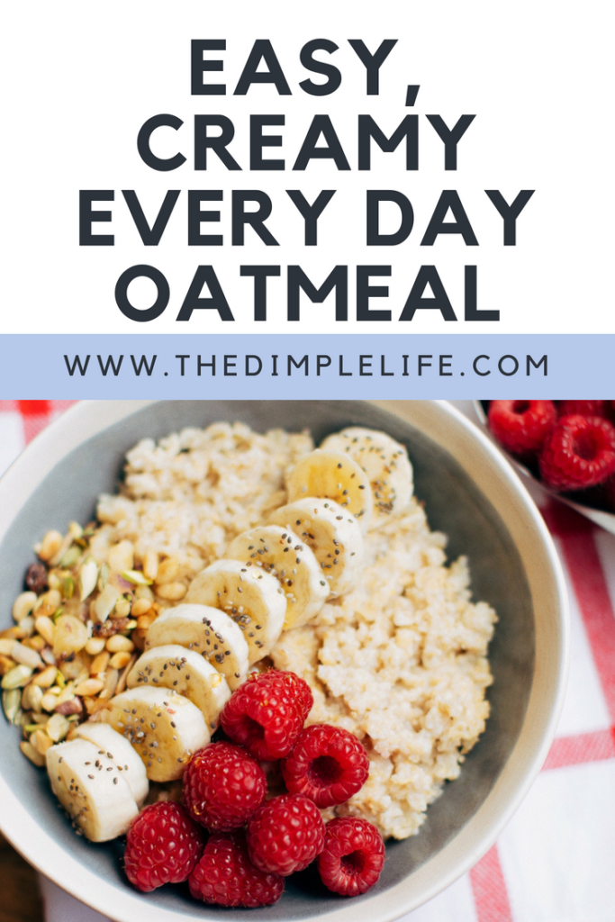 Easy, creamy 5 minute oatmeal recipe to include in your morning routine. | The Dimple Life | #thedimplelife #recipes #plantbased #healthyeating #morningroutine #oatmeal