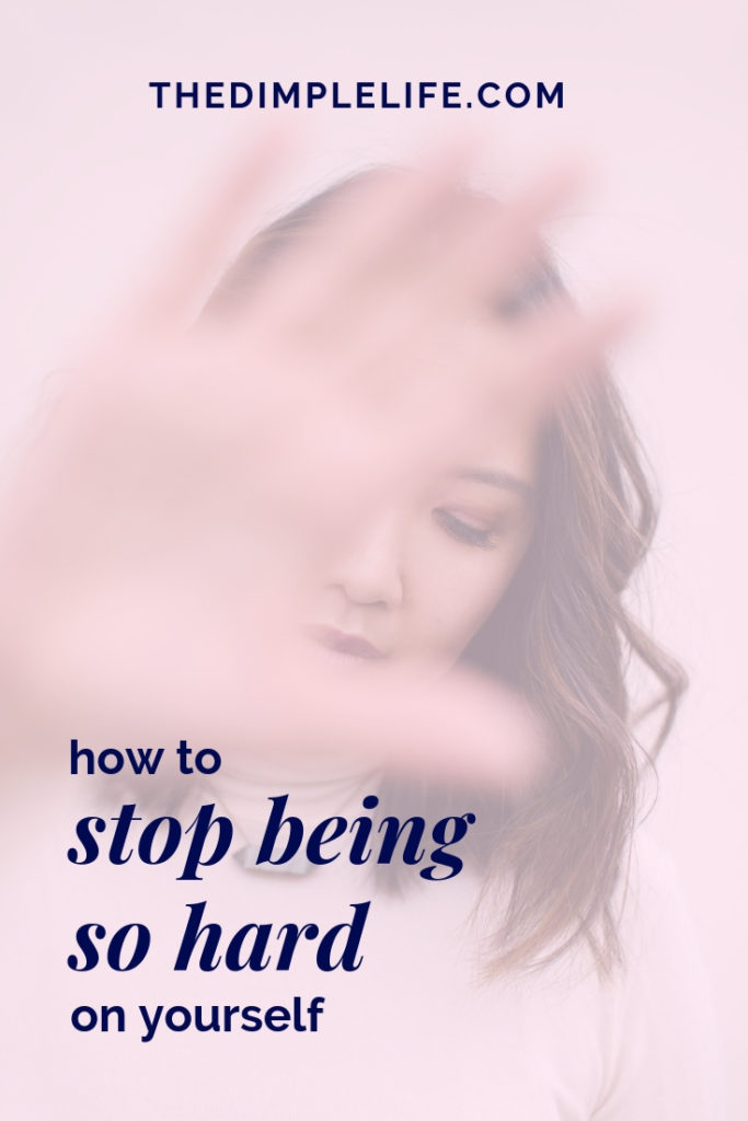 A guide to stop being so hard on yourself | Self love tips for stopping the negative self talk and being kind to yourself. The Dimple Life #thedimplelife #selflove #selfcare #mindset