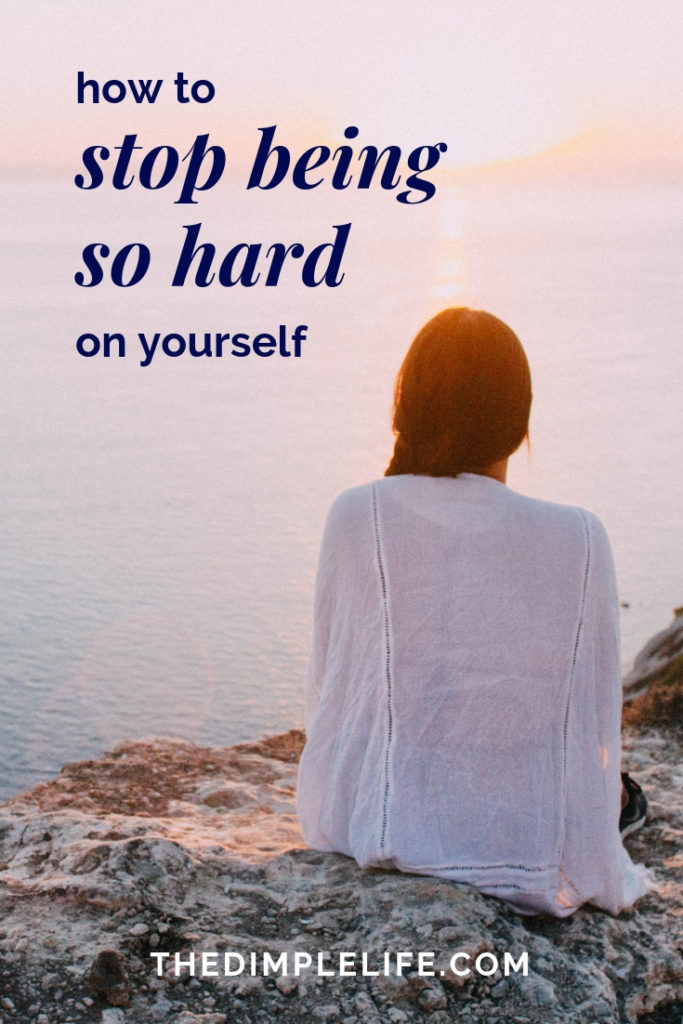 A guide to stop being so hard on yourself | Self love tips for stopping the negative self talk and being kind to yourself. The Dimple Life #thedimplelife #selflove #selfcare #mindset