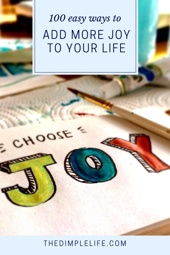 100 Easy Ways to Add More Joy to your Life | It’s so easy to get lost in the daily grind and forget to find joy in the journey. So in this post, I’m sharing easy ways of finding joy each day so that you can make every day more positive, happier and fulfilling. | The Dimple Life #thedimplelife #joy #positivemindset #selfdevelopment